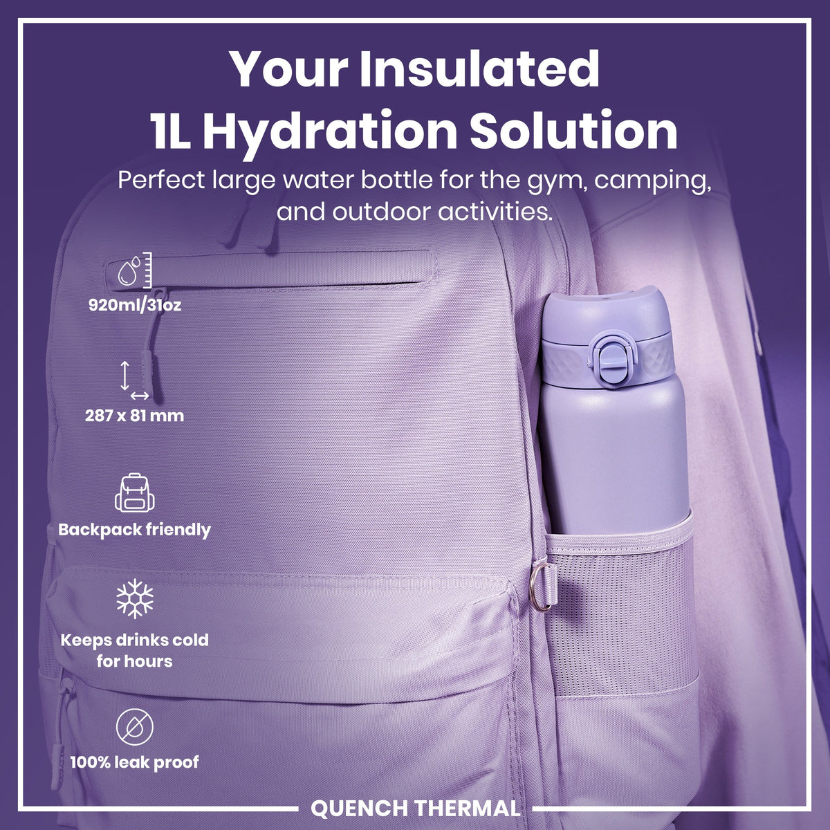 A lavender-colored, insulated water bottle fits inside a lavender backpack's side pocket. The bottle is 920ml/31oz and 287 x 81 mm, backpack-friendly, keeps drinks cold for hours, and is 100% leak-proof. QUENCH THERMAL.