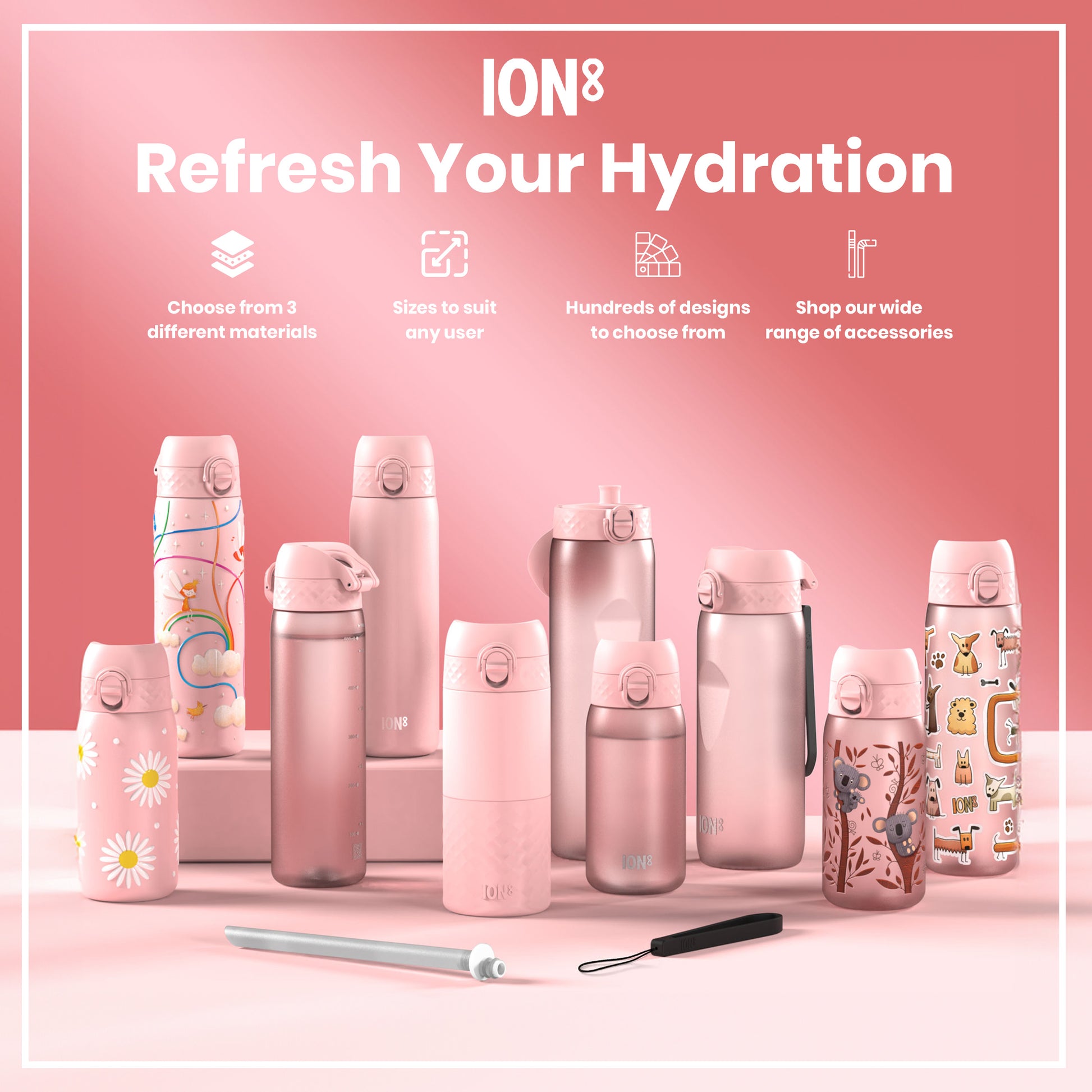 Several pink ION8 water bottles, varying in size and design, are displayed on a pink surface. Accessories are shown; the text reads: "ION8 Refresh Your Hydration. Choose from 3 different materials. Sizes to suit any user. Hundreds of designs to choose from. Shop our wide range of accessories."