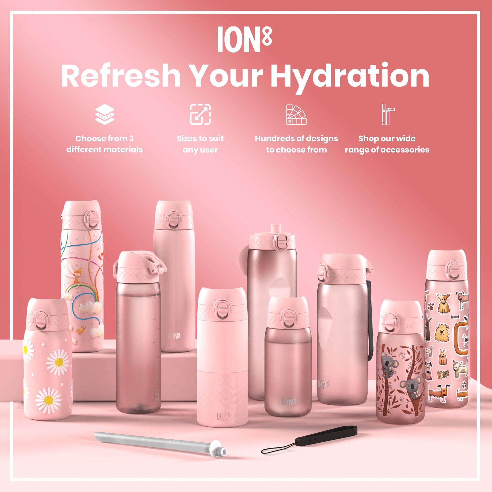 Several pink ION8 water bottles, in various sizes and designs, are displayed on a pink surface. Accessories are shown. The text reads: "ION8 Refresh Your Hydration Choose from 3 different materials Sizes to suit any user Hundreds of designs to choose from Shop our wide range of accessories".